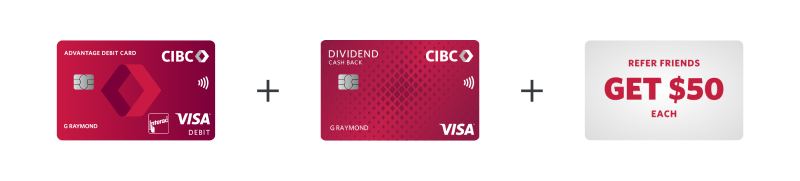  CIBC Advantage Debit Card, plus CIBC Dividend Visa Card for Students, plus refer friends get $50 each.